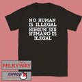 No Human Is Illegal Ningun Ser Humano Es Ilegal Shirt