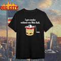 I Get Cranky Without My Blue Bell Ice Cream Shirt