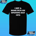 I Hit A Home Run On Opening Day 1973 Shirt
