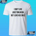 I Don’t Love Louis Tomlinson But I Love Her Smile Shirt