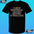 I Liked Montreal Hockey Before It Was Cool Shirt