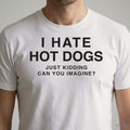 I Hate Hot Dogs Just Kidding Can You Imagine Shirt