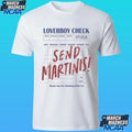 Drink Loverboy Check Send Martinis Shirt