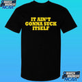 It Ain’t Gonna Suck Itself Shirt