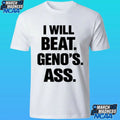 I Will Beat Geno’s Ass Shirt