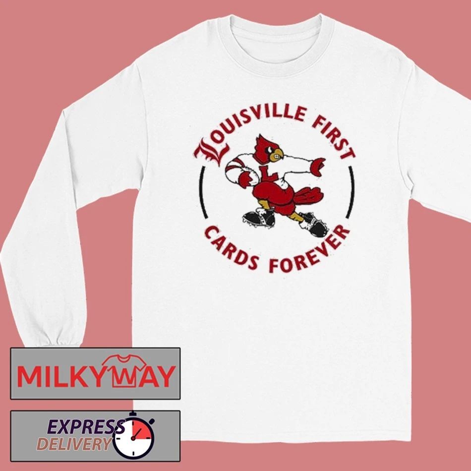 Louisville Football Louisville First, Cards Forever Uniform 2025 shirt