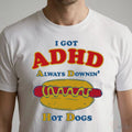 I Got ADHD Always Downin’ Hot Dogs T-Shirt