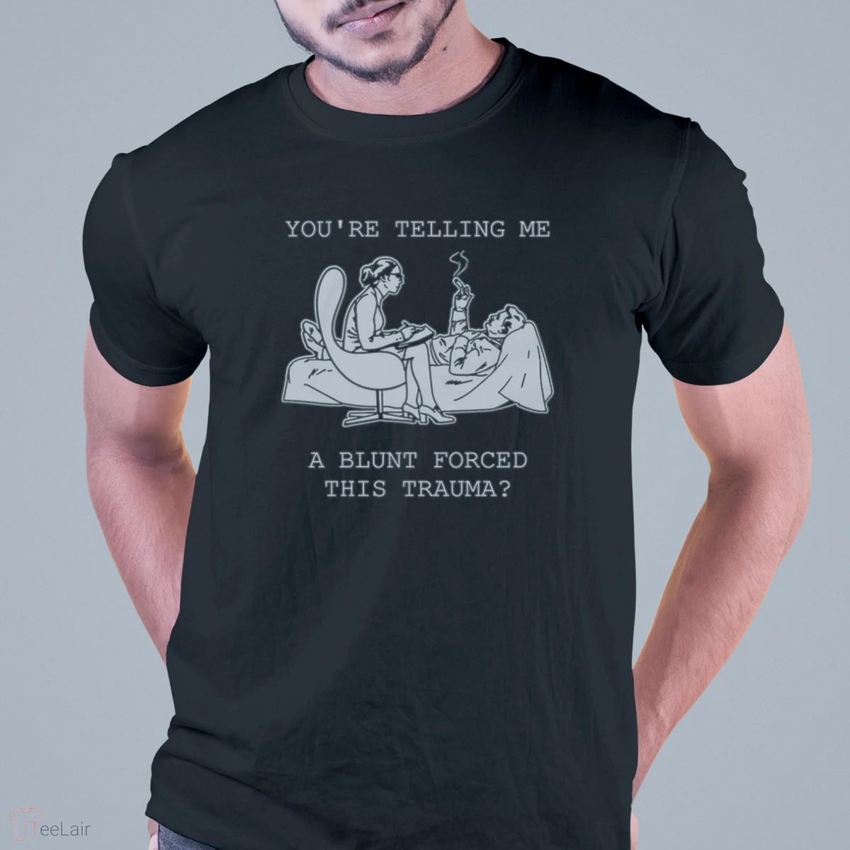 You’Re Telling Me A Blunt Forced This Trauma Shirt