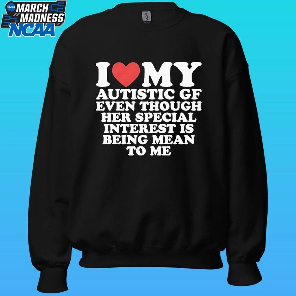 I Heart My Autistic Gf Even Though Her Special Interest Is Being Mean To Me Shirt