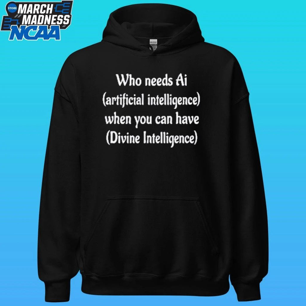 Who Needs Ai Artificial Intelligence When You Can Have Divine Intelligence Shirt