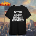 Tattoos Are For Scumbags And Whores Shirt