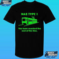Max Type 1 You Have Reached The End Of The Line Shirt