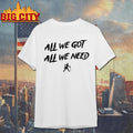 KD Daniels All We Got All We Need Shirt