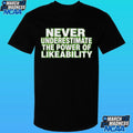 Never Underestimate The Power Of Likeability Shirt