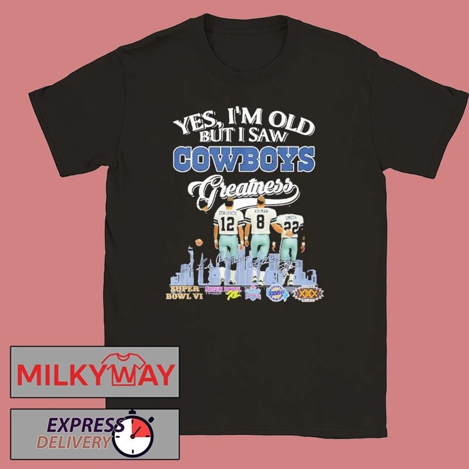 Yes I’m Old But I Saw Dallas Cowboys Greatness 2025 Shirt