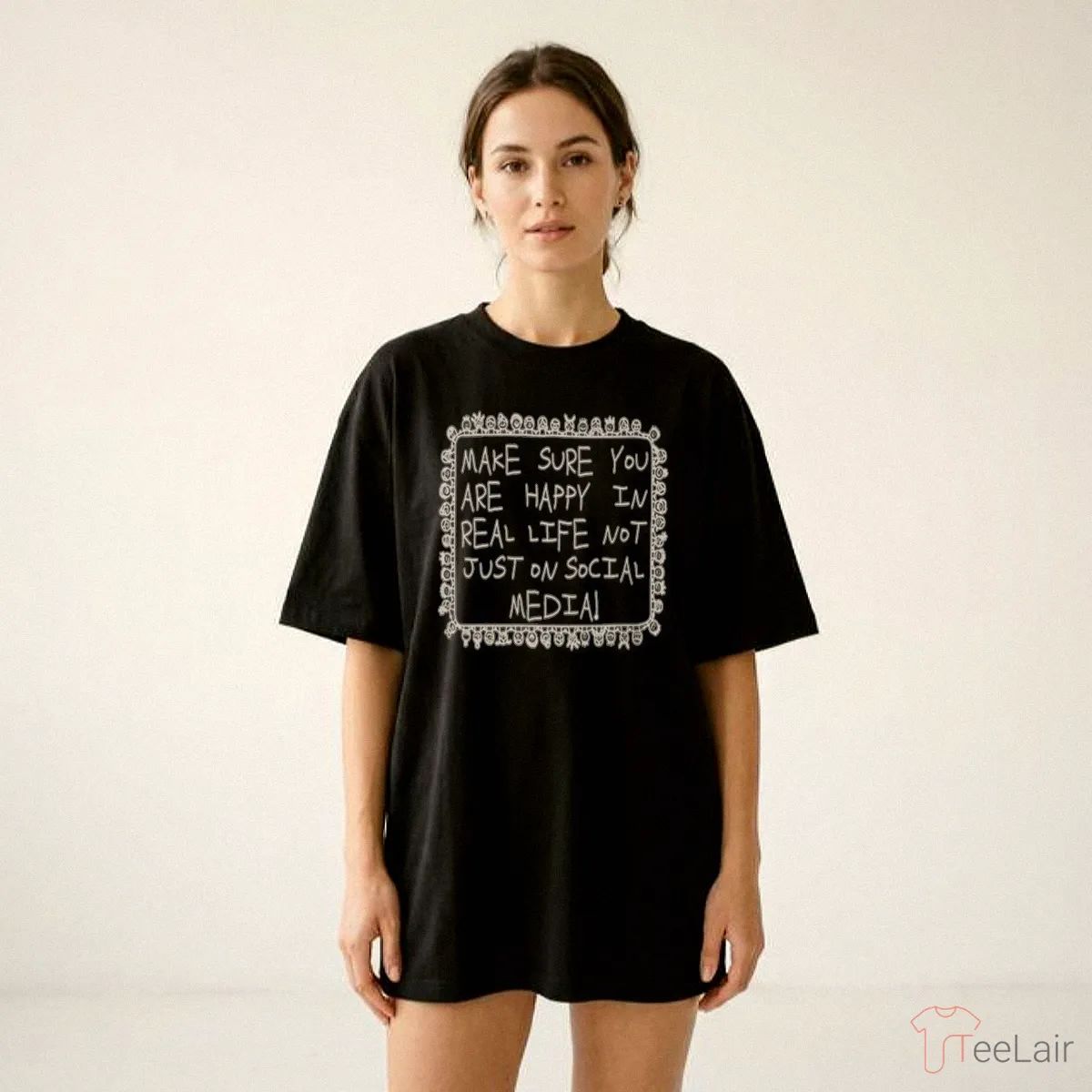 Make Sure You Are Happy In Real Life Shirt