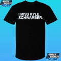I Miss Kyle Schwarber Shirt