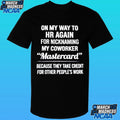 On My Way To Hr Again For Nicknaming My Coworker Mastercard Shirt