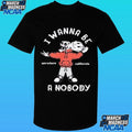 I Wanna Be A Nobody Anywhere California Shirt