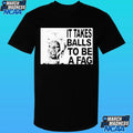 It Takes Balls To Be A Fag Shirt