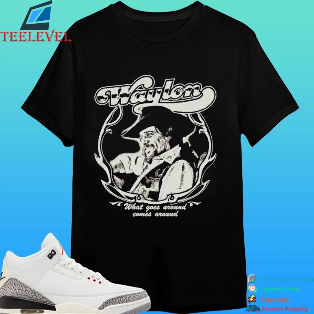 What Goes Around Comes Around Waylon Jennings Shirt