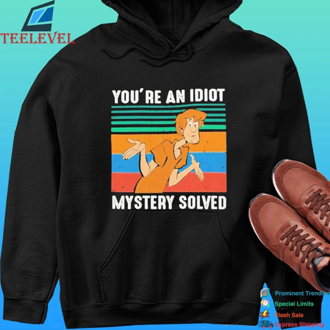 You’re An Idiot Mystery Solved Shirt