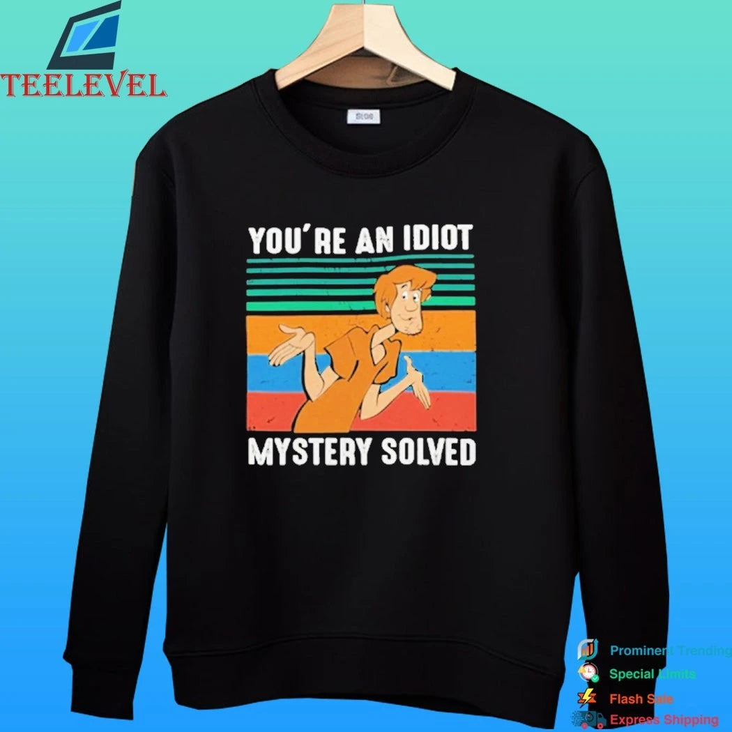 You’re An Idiot Mystery Solved Shirt